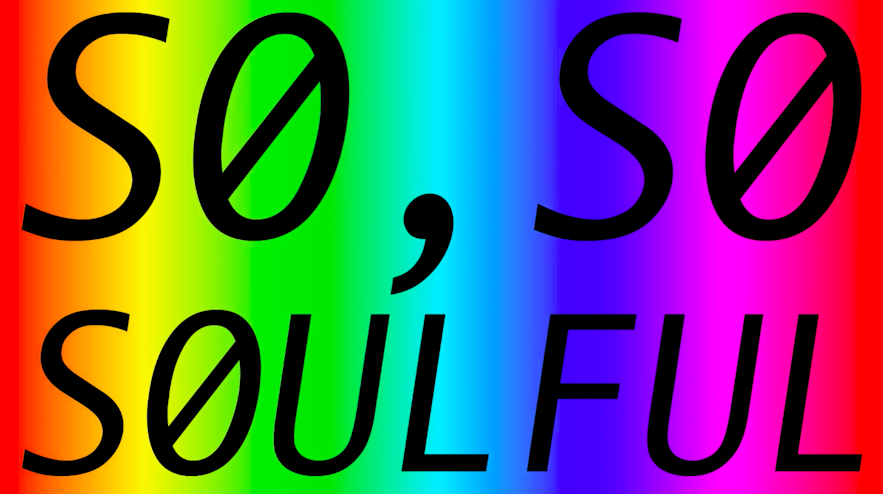 The words 'so, so soulful' in capital letters across a rainbow screen.
