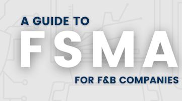 A Guide to FSMA Compliance for Food and Beverage Companies