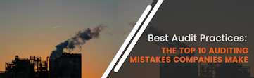 Best Audit Practices: The Top 10 Auditing Mistakes Manufacturers Make