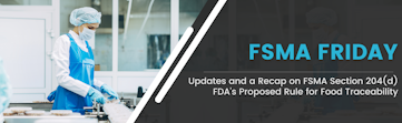 Updates and a Recap on FSMA Section 204(d) FDA's Proposed Rule for Food Traceability