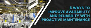 5 Ways to Improve Availability and Reliability With Proactive Maintenance