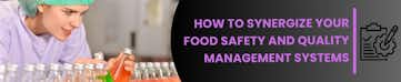 How to Synergize Your Food Safety and Quality Management Systems
