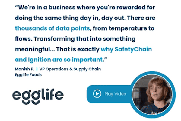 Egglife: "Transforming [data] into something meaningful... That is exactly why SafetyChain and Ignition are so important."