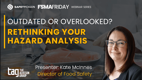 FSMA Friday: Outdated or Overlooked? Rethinking Your Hazard Analysis