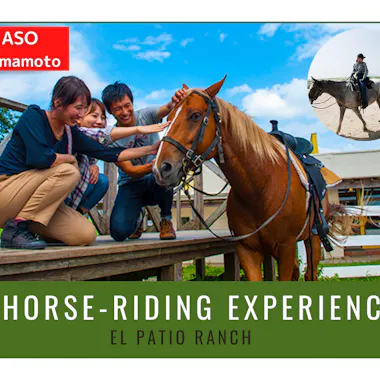 El Patio Ranch Promotional image for El Patio Ranch featuring a woman and a child petting a brown horse, with a man riding a horse in the background, under a clear sky. Text reads "Horse-riding Experience, ASO Kumamoto.