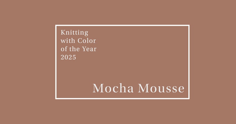 White text on a warm light brown background reads: Knitting with Color of the Year 2025 Mocha Mousse