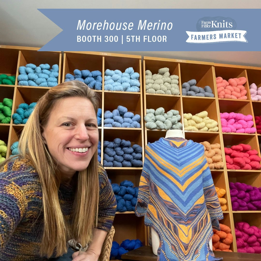 Fall in love with the color and softness of Morehouse Merino's wool yarns at the Farm and Fiber Knits Farmers Market at Vogue Knitting Live. New York City, January 17–19, 5th floor, Booth 300.