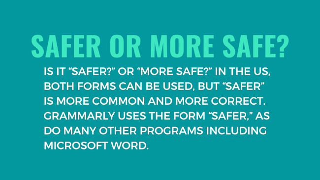 Safer or more safe? Safer is the more accurate of the two.