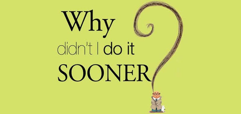 Why didn't I do it sooner? poster