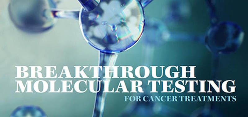 Breakthrough Molecular Testing for Cancer Treatment