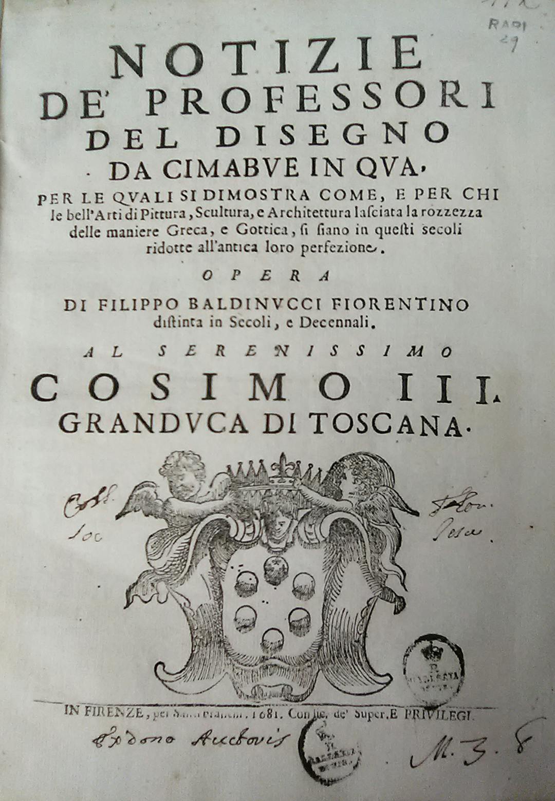 Notizie dei professori del disegno da Cimabue in qua per le quali si dimostra come, e per chi le belle arti di pittura, scultura e architettura, lasciata la rozzezza delle maniere greca e gottica, si siano in questi secoli ridotte all'antica loro perfezione, opera di Filippo Baldinucci  fiorentino distinta in secoli, e decennali, in Florence, for Santi Franchi,  [16], 68, [4]