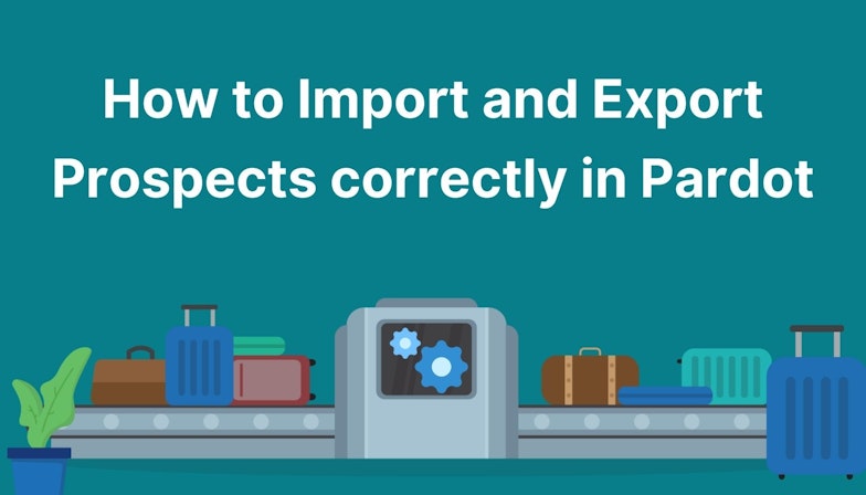 How to Import and Export Prospects Correctly in Pardot