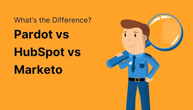 Pardot vs HubSpot vs Marketo - What’s the Difference?