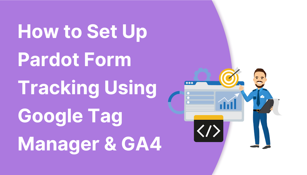 How to Set Up Pardot Form Tracking: Google Tag Manager & GA4
