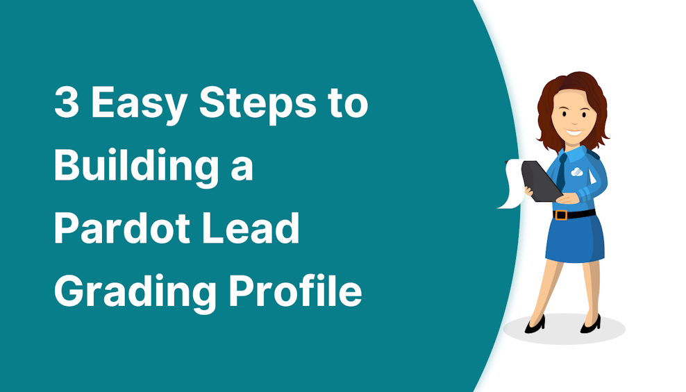 3 Easy Steps to Building a Pardot Lead Grading Profile