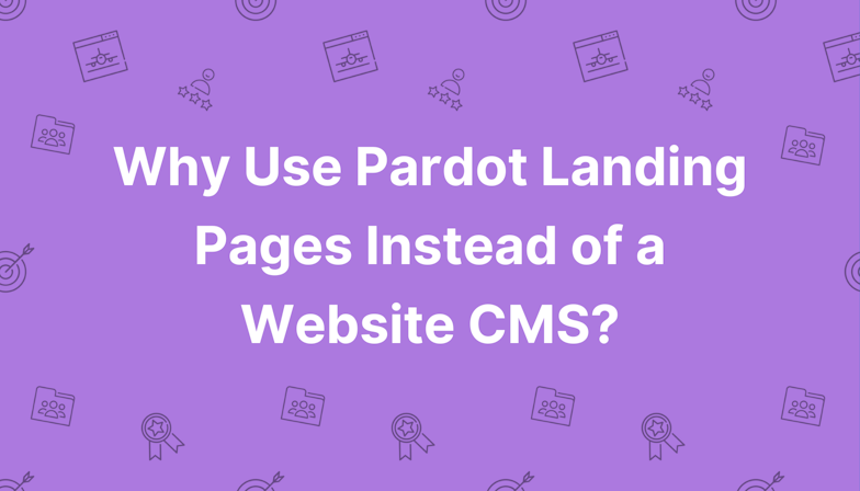 Why Use Pardot Landing Pages Instead of a Website CMS?