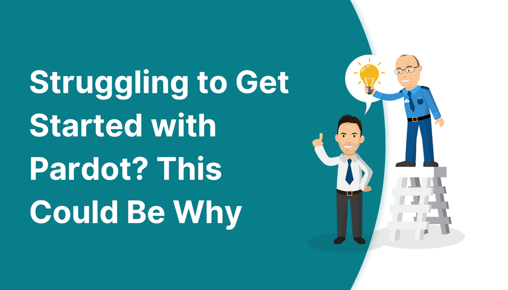 Struggling to Get Started with Pardot? This Could Be Why