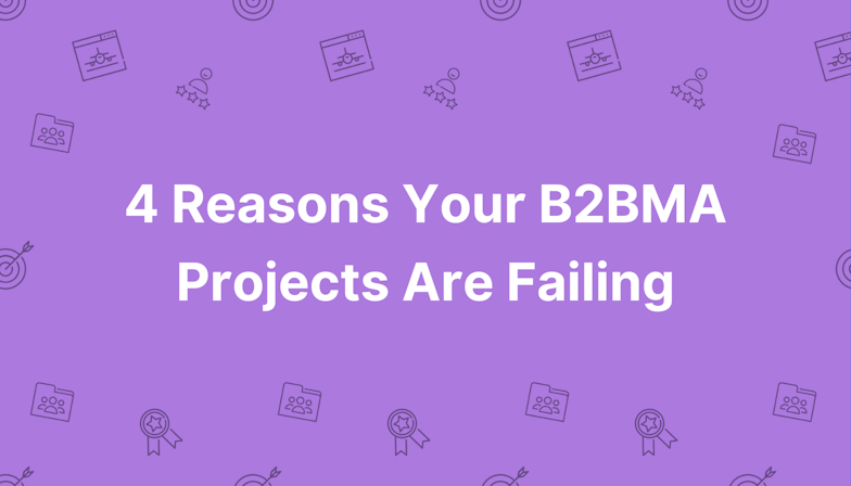 4 Reasons Your B2BMA Projects Are Failing