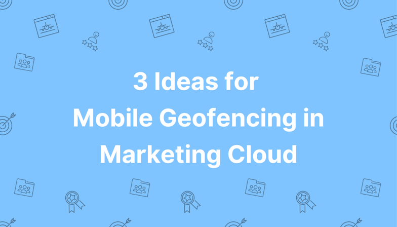 3 Ideas for Mobile Geofencing in Marketing Cloud