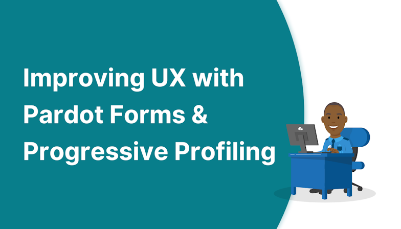 Improving UX with Pardot Forms & Progressive Profiling