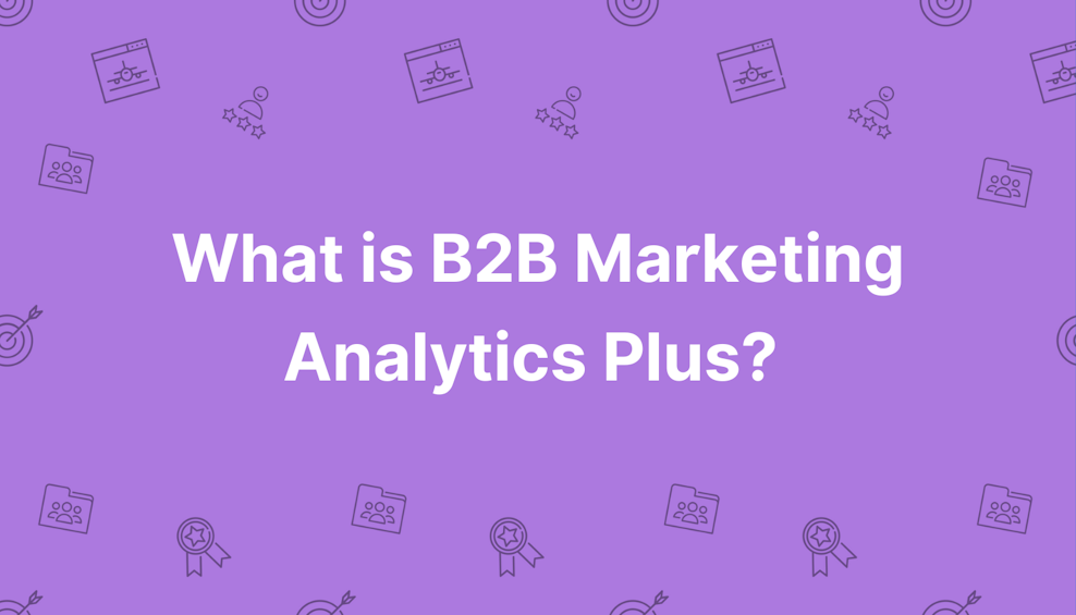 What is B2B Marketing Analytics Plus?