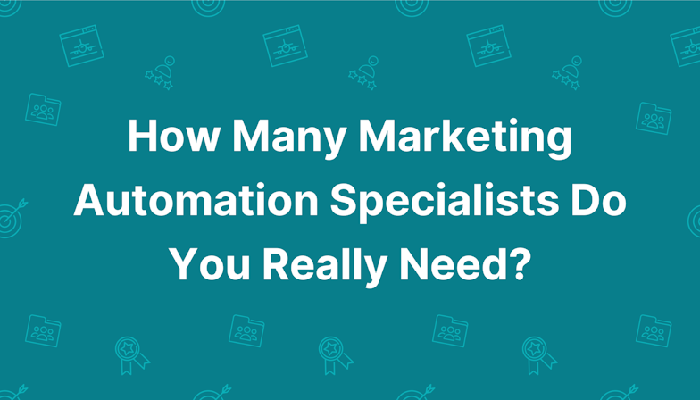 How Many Marketing Automation Specialists Do You Really Need?
