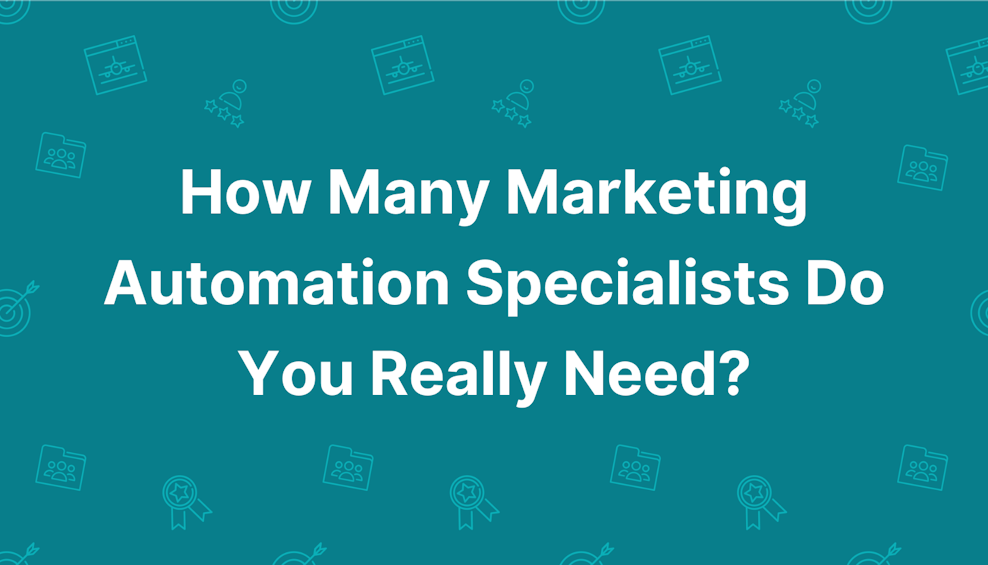 How Many Marketing Automation Specialists Do You Really Need?