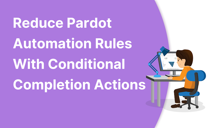 Reduce Pardot Automation Rules With Conditional Completion Actions