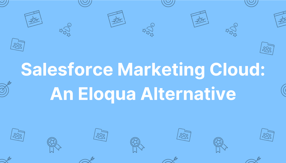 Salesforce Marketing Cloud: An Eloqua Alternative