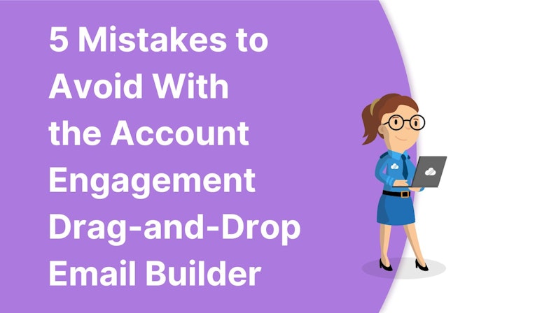 5 Mistakes to Avoid With the Account Engagement Drag-and-Drop Email Builder