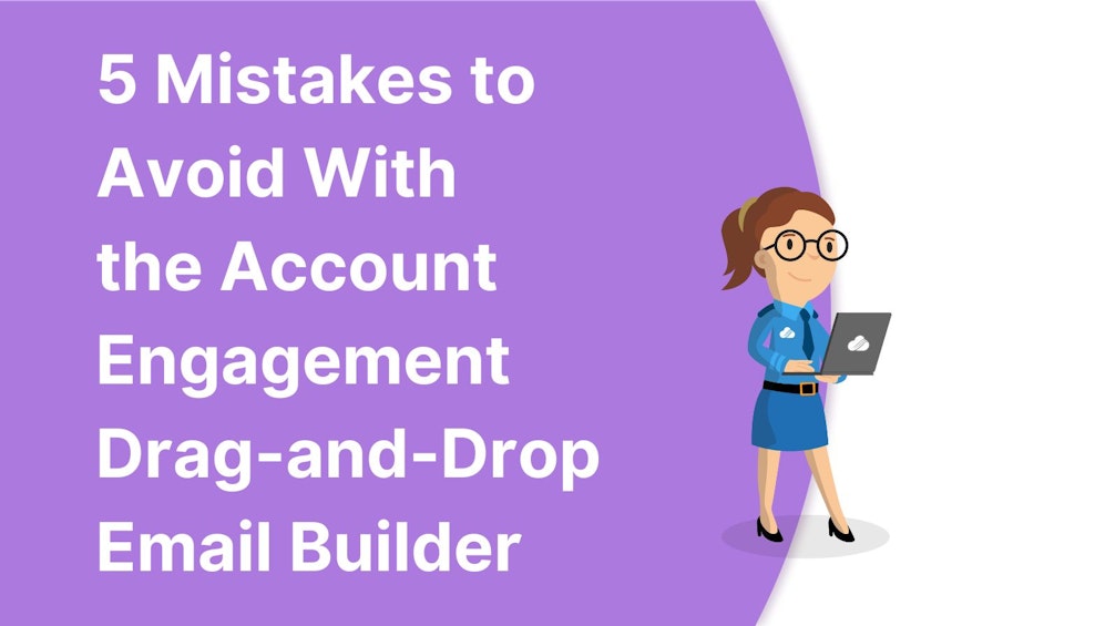 5 Mistakes to Avoid With the Account Engagement Drag-and-Drop Email Builder