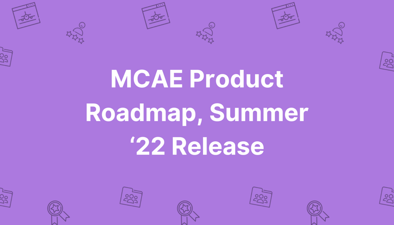 MCAE Product Roadmap, Summer 22 Release