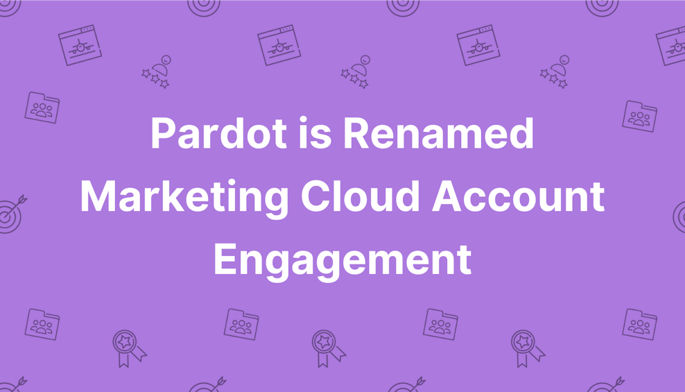 Pardot is Renamed Marketing Cloud Account Engagement