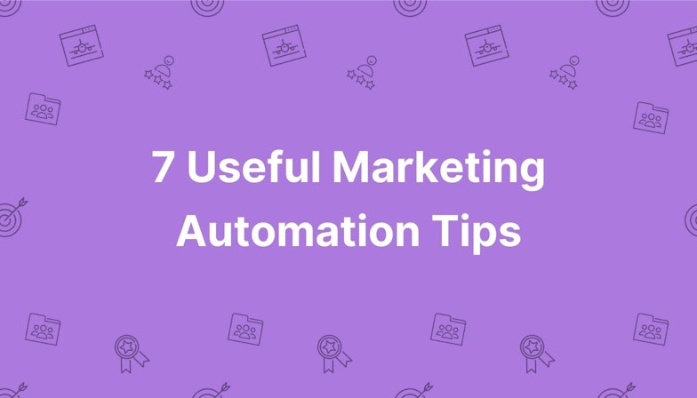 7 Useful Marketing Automation Tips