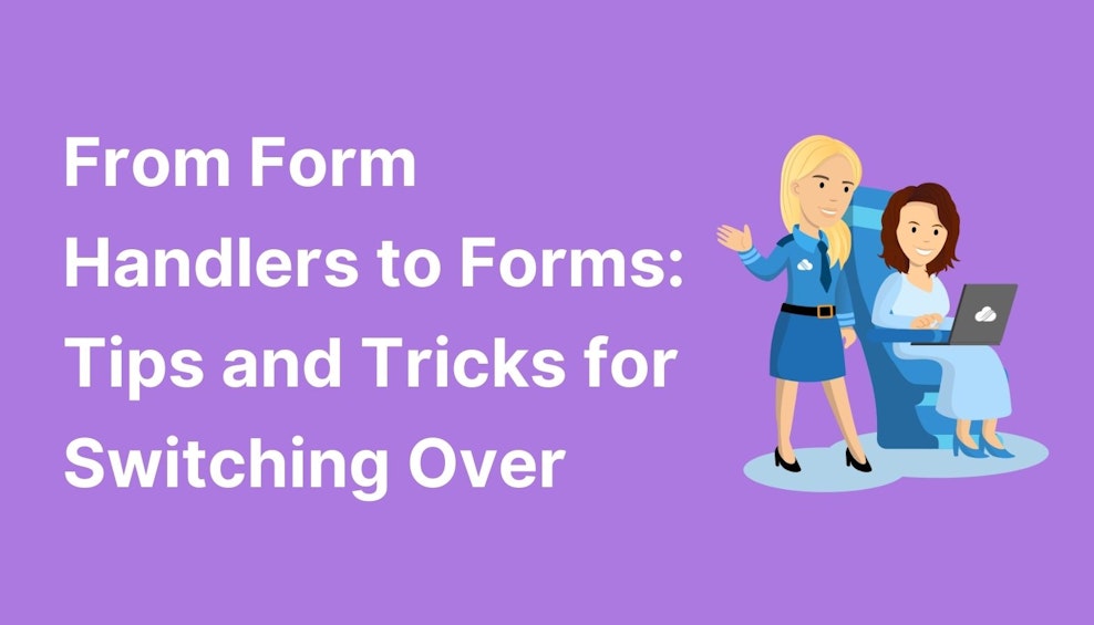 From Form Handlers to Forms: Tips and Tricks for Switching Over