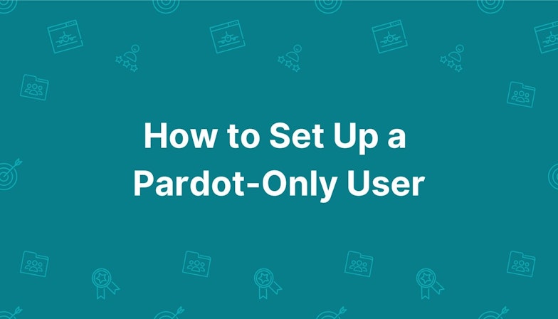 How to Set Up a Pardot-Only User
