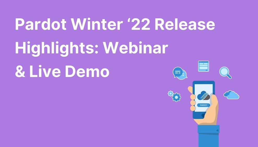 Pardot Winter 22 Release Highlights: Webinar & Live Demo