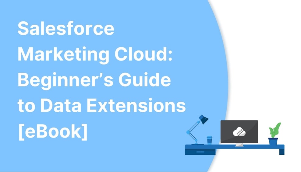 Salesforce Marketing Cloud: Beginner’s Guide to Data Extensions [eBook]