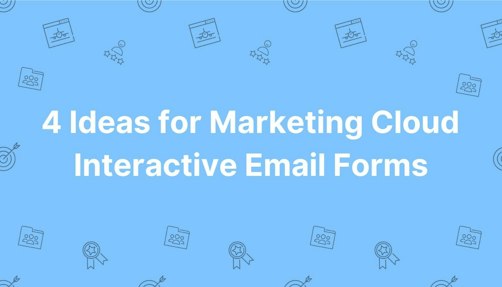 4 Ideas for Marketing Cloud Interactive Email Forms