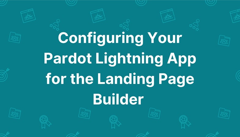 Configuring Your Pardot Lightning App for the Landing Page Builder