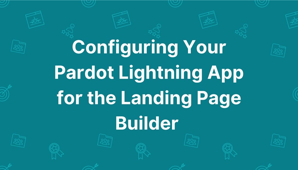 Configuring Your Pardot Lightning App for the Landing Page Builder