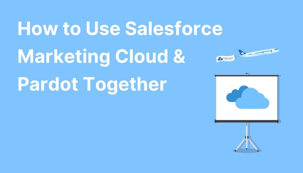 How to Use Salesforce Marketing Cloud & Pardot Together