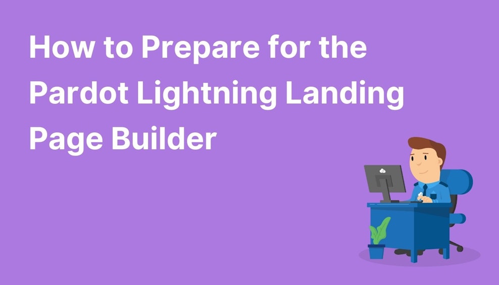 How to Prepare for the Pardot Lightning Landing Page Builder