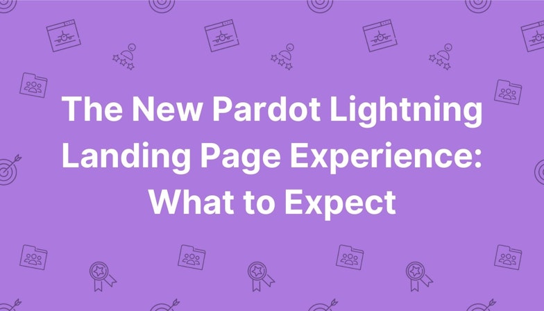 The New Pardot Lightning Landing Page Experience: What to Expect