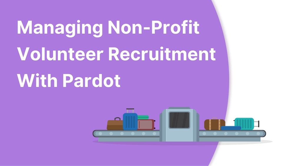 Managing Non-Profit Volunteer Recruitment With Pardot