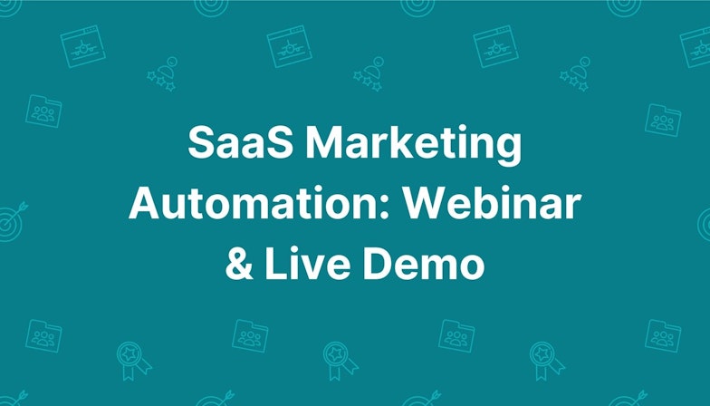 SaaS Marketing Automation: Webinar & Live Demo