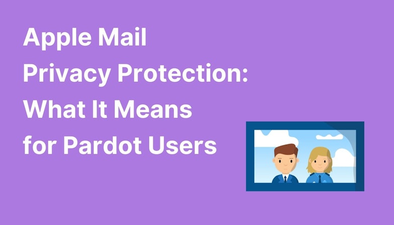 Apple Mail Privacy Protection: What It Means For Pardot Users