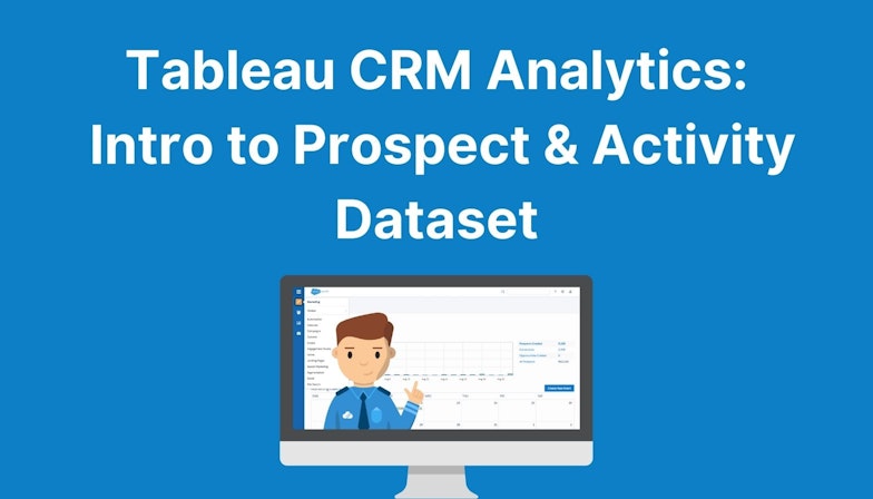 Tableau CRM Analytics Studio: Intro to Prospect & Activity Dataset