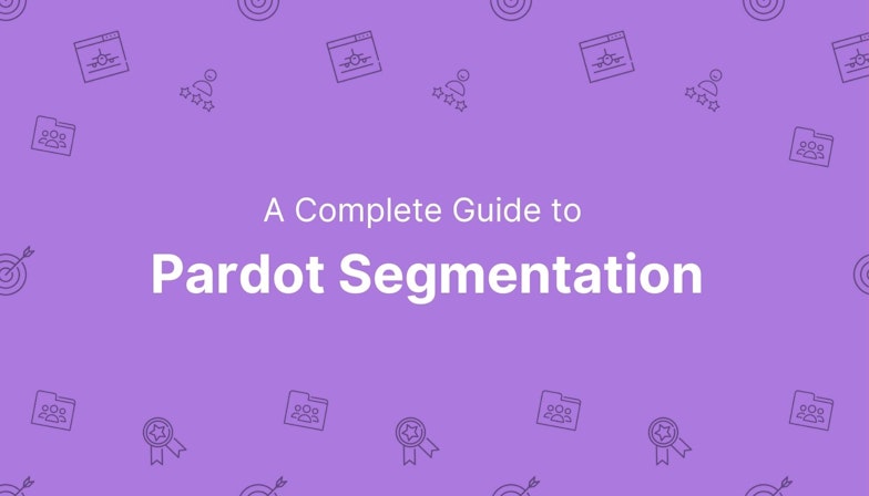A Complete Guide to Pardot Segmentation