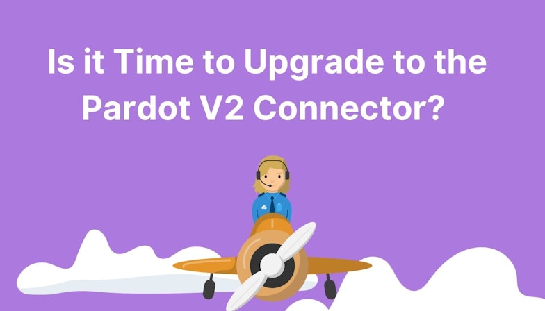Is it Time to Upgrade to the Pardot V2 Connector?
